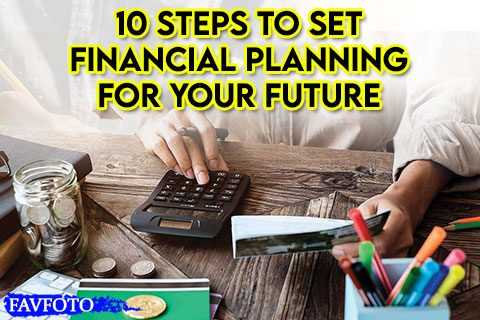 10 Steps to Set Financial Planning for Your Future 1 10 Steps to Set Financial Planning for Your Future