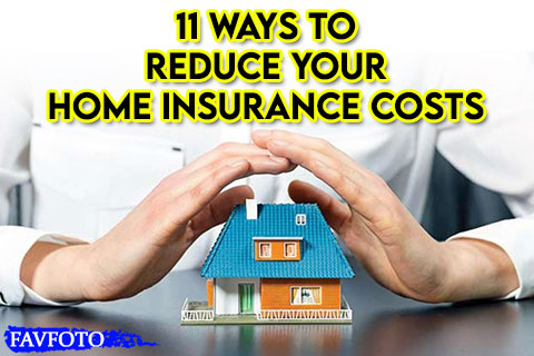 11 Ways to Reduce Your Home Insurance Costs