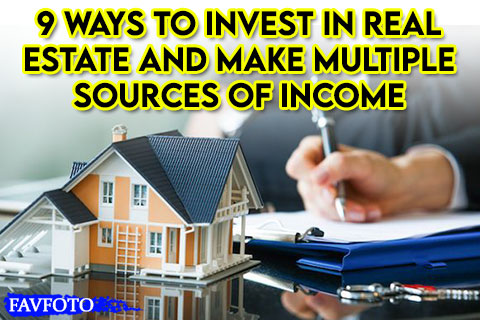 9 Ways to Invest in Real Estate and Make Multiple Sources of Income 1 9 Ways to Invest in Real Estate and Make Multiple Sources of Income